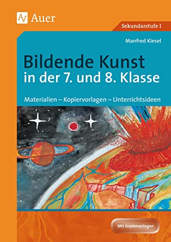 Bildende Kunst in der 7. und 8. Klasse: Materialien - Kopiervorlagen - Unterrichtsideen (Bildende Kunst Sekundarstufe) von Auer Verlag i.d.AAP LW